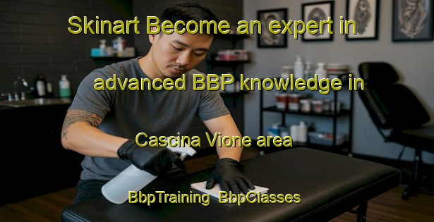Skinart Become an expert in advanced BBP knowledge in Cascina Vione area | BbpTraining | BbpClasses | SkinartTraining-Italy