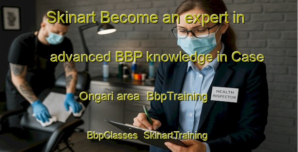 Skinart Become an expert in advanced BBP knowledge in Case Ongari area | BbpTraining | BbpClasses | SkinartTraining-Italy