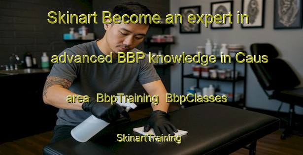 Skinart Become an expert in advanced BBP knowledge in Caus area | BbpTraining | BbpClasses | SkinartTraining-Italy