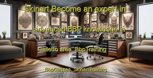 Skinart Become an expert in advanced BBP knowledge in Galletto area | BbpTraining | BbpClasses | SkinartTraining-Italy