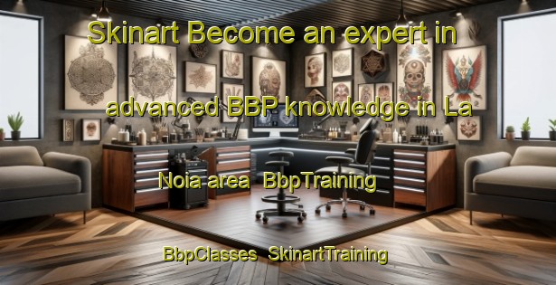 Skinart Become an expert in advanced BBP knowledge in La Noia area | BbpTraining | BbpClasses | SkinartTraining-Italy