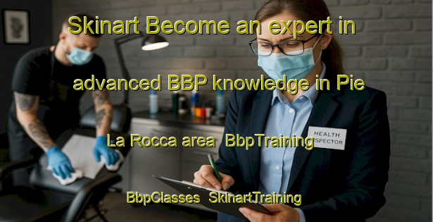 Skinart Become an expert in advanced BBP knowledge in Pie  La Rocca area | BbpTraining | BbpClasses | SkinartTraining-Italy