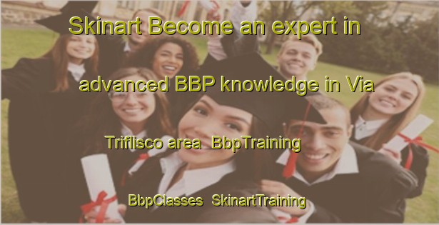 Skinart Become an expert in advanced BBP knowledge in Via Triflisco area | BbpTraining | BbpClasses | SkinartTraining-Italy