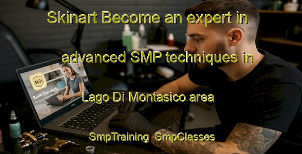 Skinart Become an expert in advanced SMP techniques in Lago Di Montasico area | SmpTraining | SmpClasses | SkinartTraining-Italy