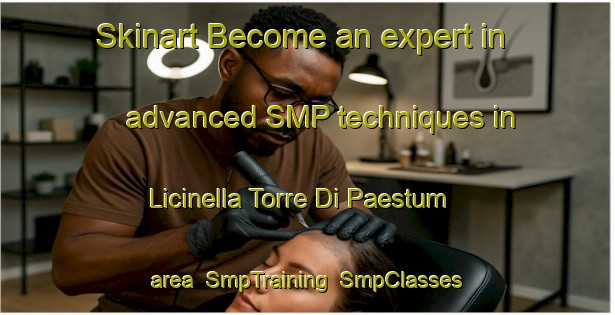 Skinart Become an expert in advanced SMP techniques in Licinella Torre Di Paestum area | SmpTraining | SmpClasses | SkinartTraining-Italy