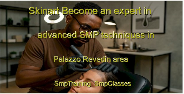 Skinart Become an expert in advanced SMP techniques in Palazzo Revedin area | SmpTraining | SmpClasses | SkinartTraining-Italy