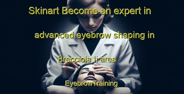 Skinart Become an expert in advanced eyebrow shaping in Brecciola Ii area | EyebrowTraining | EyebrowClasses | SkinartTraining-Italy