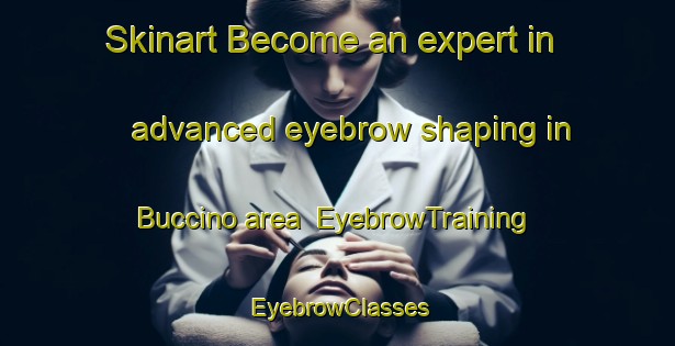 Skinart Become an expert in advanced eyebrow shaping in Buccino area | EyebrowTraining | EyebrowClasses | SkinartTraining-Italy