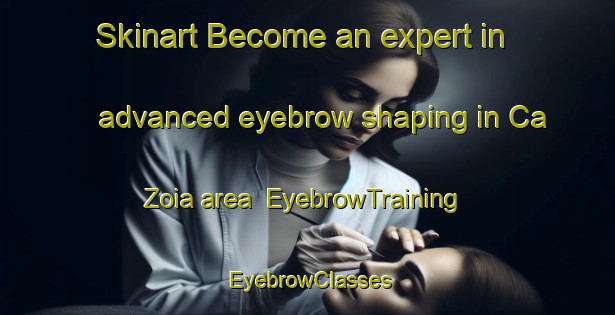 Skinart Become an expert in advanced eyebrow shaping in Ca  Zoia area | EyebrowTraining | EyebrowClasses | SkinartTraining-Italy