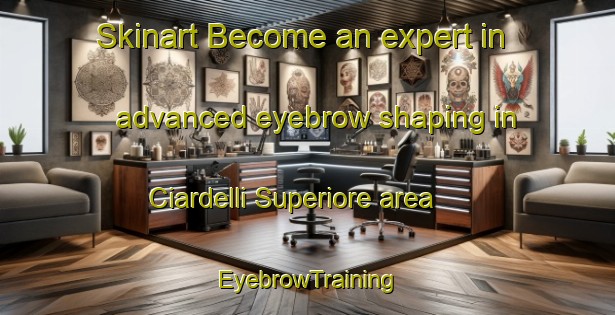 Skinart Become an expert in advanced eyebrow shaping in Ciardelli Superiore area | EyebrowTraining | EyebrowClasses | SkinartTraining-Italy
