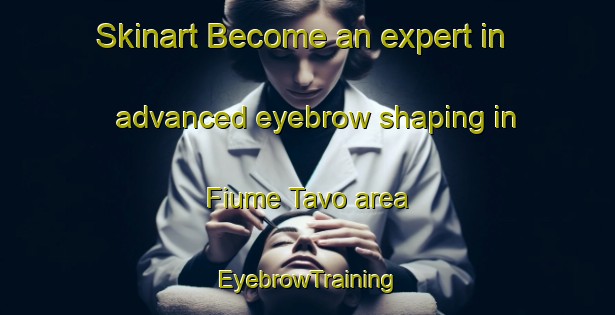 Skinart Become an expert in advanced eyebrow shaping in Fiume Tavo area | EyebrowTraining | EyebrowClasses | SkinartTraining-Italy