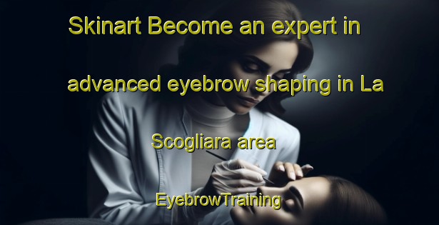 Skinart Become an expert in advanced eyebrow shaping in La Scogliara area | EyebrowTraining | EyebrowClasses | SkinartTraining-Italy