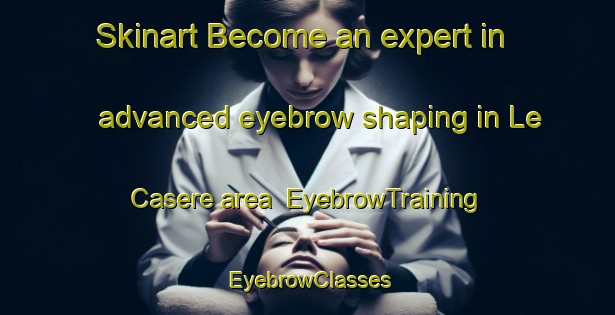 Skinart Become an expert in advanced eyebrow shaping in Le Casere area | EyebrowTraining | EyebrowClasses | SkinartTraining-Italy