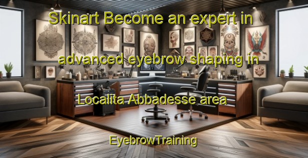 Skinart Become an expert in advanced eyebrow shaping in Localita Abbadesse area | EyebrowTraining | EyebrowClasses | SkinartTraining-Italy