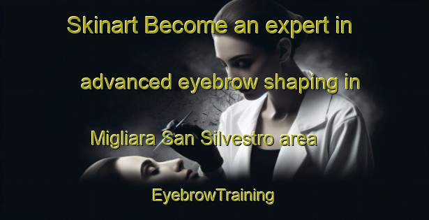 Skinart Become an expert in advanced eyebrow shaping in Migliara San Silvestro area | EyebrowTraining | EyebrowClasses | SkinartTraining-Italy