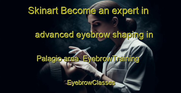 Skinart Become an expert in advanced eyebrow shaping in Palagio area | EyebrowTraining | EyebrowClasses | SkinartTraining-Italy