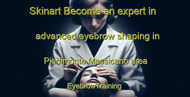 Skinart Become an expert in advanced eyebrow shaping in Piedimonte Massicano area | EyebrowTraining | EyebrowClasses | SkinartTraining-Italy