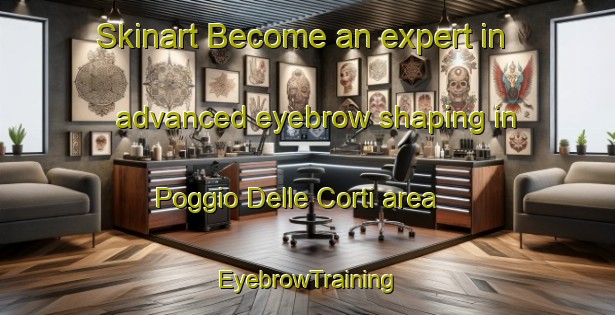 Skinart Become an expert in advanced eyebrow shaping in Poggio Delle Corti area | EyebrowTraining | EyebrowClasses | SkinartTraining-Italy