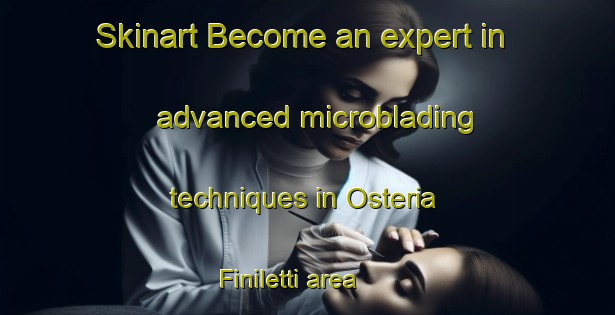 Skinart Become an expert in advanced microblading techniques in Osteria Finiletti area | MicrobladingTraining | MicrobladingClasses | SkinartTraining-Italy