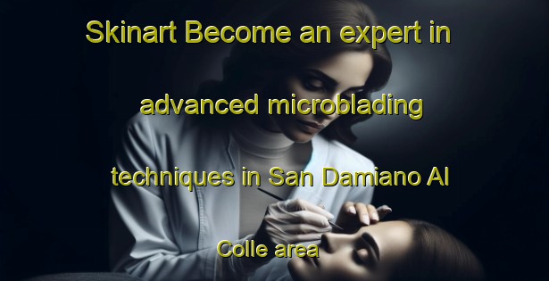 Skinart Become an expert in advanced microblading techniques in San Damiano Al Colle area | MicrobladingTraining | MicrobladingClasses | SkinartTraining-Italy