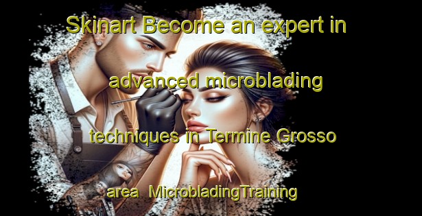 Skinart Become an expert in advanced microblading techniques in Termine Grosso area | MicrobladingTraining | MicrobladingClasses | SkinartTraining-Italy