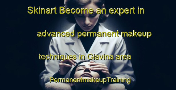 Skinart Become an expert in advanced permanent makeup techniques in Giavina area | PermanentmakeupTraining | PermanentmakeupClasses | SkinartTraining-Italy