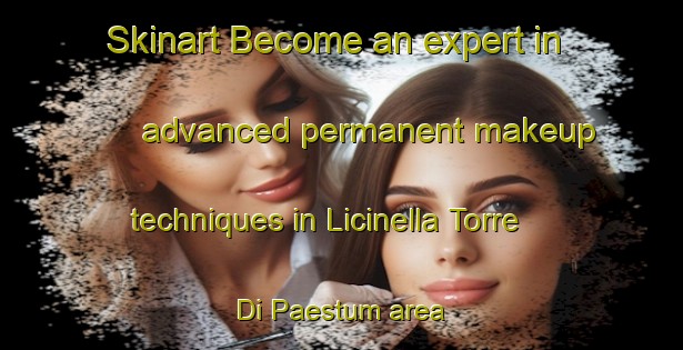 Skinart Become an expert in advanced permanent makeup techniques in Licinella Torre Di Paestum area | PermanentmakeupTraining | PermanentmakeupClasses | SkinartTraining-Italy
