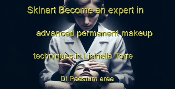 Skinart Become an expert in advanced permanent makeup techniques in Licinella Torre Di Paestum area | PermanentmakeupTraining | PermanentmakeupClasses | SkinartTraining-Italy