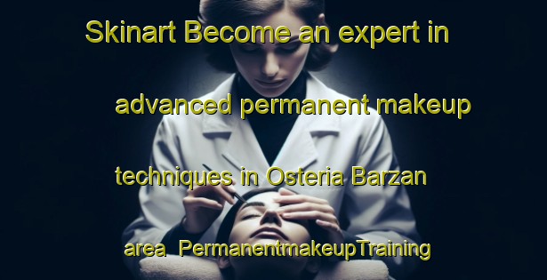 Skinart Become an expert in advanced permanent makeup techniques in Osteria Barzan area | PermanentmakeupTraining | PermanentmakeupClasses | SkinartTraining-Italy