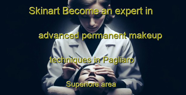 Skinart Become an expert in advanced permanent makeup techniques in Pagliaro Superiore area | PermanentmakeupTraining | PermanentmakeupClasses | SkinartTraining-Italy