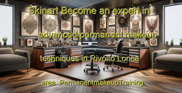 Skinart Become an expert in advanced permanent makeup techniques in Rivolto Lonca area | PermanentmakeupTraining | PermanentmakeupClasses | SkinartTraining-Italy