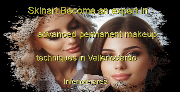 Skinart Become an expert in advanced permanent makeup techniques in Vallericciardo Inferiore area | PermanentmakeupTraining | PermanentmakeupClasses | SkinartTraining-Italy