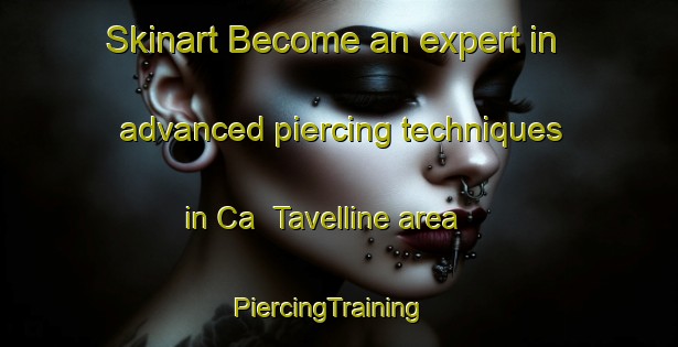 Skinart Become an expert in advanced piercing techniques in Ca  Tavelline area | PiercingTraining | PiercingClasses | SkinartTraining-Italy