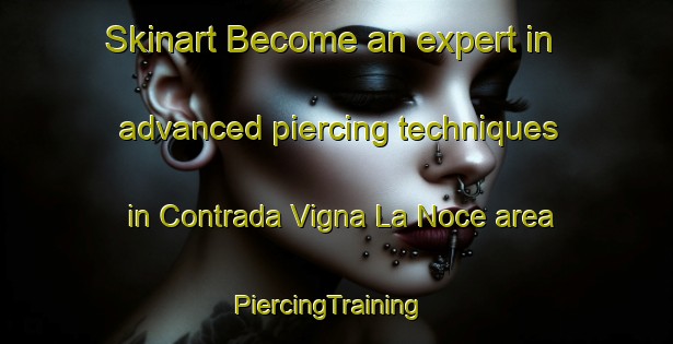 Skinart Become an expert in advanced piercing techniques in Contrada Vigna La Noce area | PiercingTraining | PiercingClasses | SkinartTraining-Italy