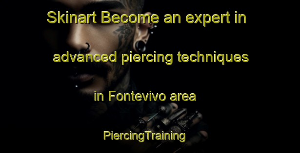 Skinart Become an expert in advanced piercing techniques in Fontevivo area | PiercingTraining | PiercingClasses | SkinartTraining-Italy