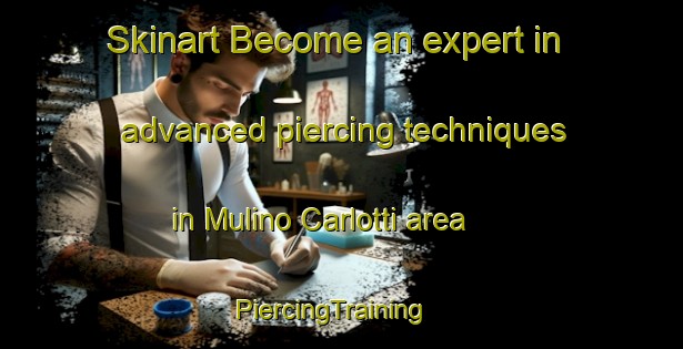 Skinart Become an expert in advanced piercing techniques in Mulino Carlotti area | PiercingTraining | PiercingClasses | SkinartTraining-Italy