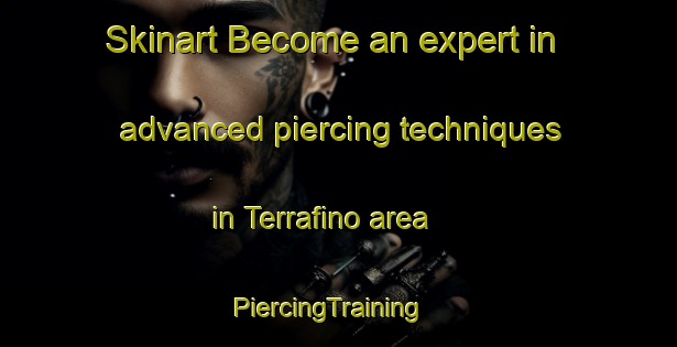 Skinart Become an expert in advanced piercing techniques in Terrafino area | PiercingTraining | PiercingClasses | SkinartTraining-Italy