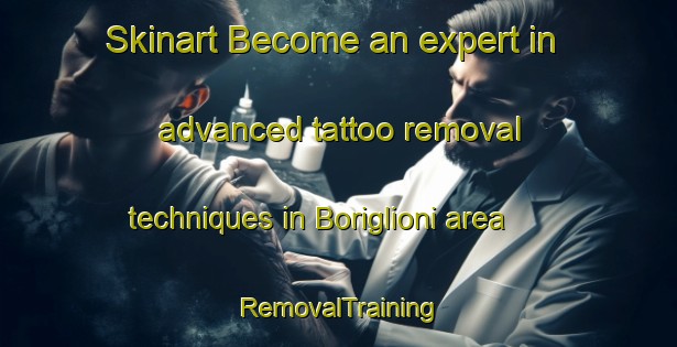 Skinart Become an expert in advanced tattoo removal techniques in Boriglioni area | RemovalTraining | RemovalClasses | SkinartTraining-Italy