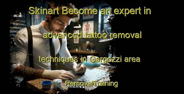 Skinart Become an expert in advanced tattoo removal techniques in Gargozzi area | RemovalTraining | RemovalClasses | SkinartTraining-Italy