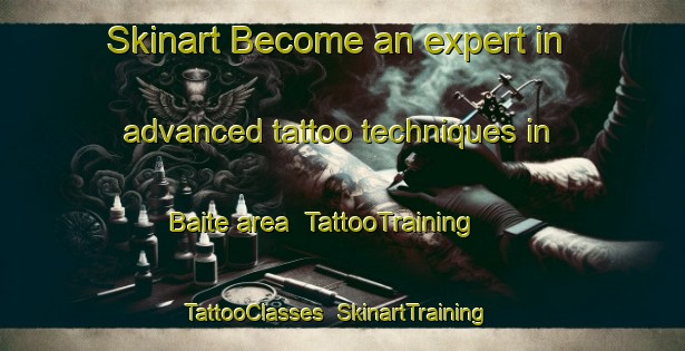 Skinart Become an expert in advanced tattoo techniques in Baite area | TattooTraining | TattooClasses | SkinartTraining-Italy