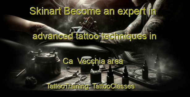 Skinart Become an expert in advanced tattoo techniques in Ca  Vecchia area | TattooTraining | TattooClasses | SkinartTraining-Italy