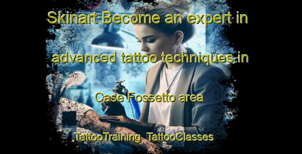 Skinart Become an expert in advanced tattoo techniques in Case Fossetto area | TattooTraining | TattooClasses | SkinartTraining-Italy
