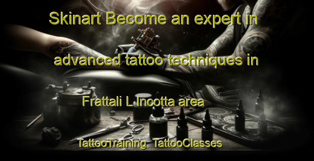 Skinart Become an expert in advanced tattoo techniques in Frattali L Incotta area | TattooTraining | TattooClasses | SkinartTraining-Italy