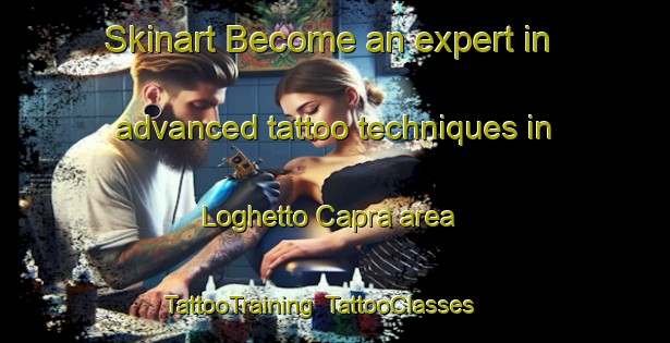 Skinart Become an expert in advanced tattoo techniques in Loghetto Capra area | TattooTraining | TattooClasses | SkinartTraining-Italy