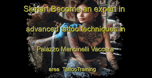 Skinart Become an expert in advanced tattoo techniques in Palazzo Mancinelli Vaccara area | TattooTraining | TattooClasses | SkinartTraining-Italy