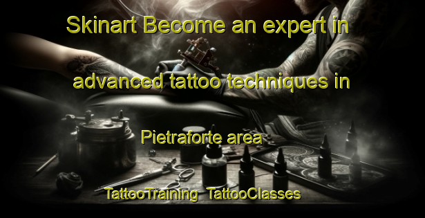 Skinart Become an expert in advanced tattoo techniques in Pietraforte area | TattooTraining | TattooClasses | SkinartTraining-Italy
