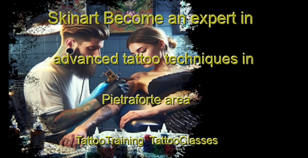 Skinart Become an expert in advanced tattoo techniques in Pietraforte area | TattooTraining | TattooClasses | SkinartTraining-Italy