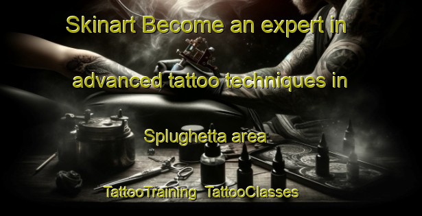 Skinart Become an expert in advanced tattoo techniques in Splughetta area | TattooTraining | TattooClasses | SkinartTraining-Italy