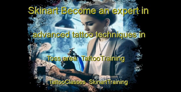 Skinart Become an expert in advanced tattoo techniques in Toss area | TattooTraining | TattooClasses | SkinartTraining-Italy
