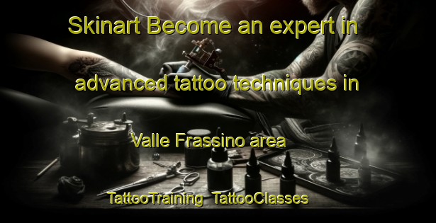 Skinart Become an expert in advanced tattoo techniques in Valle Frassino area | TattooTraining | TattooClasses | SkinartTraining-Italy